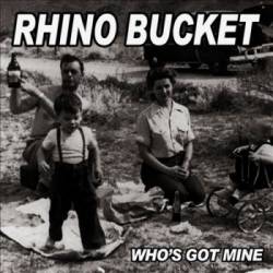 Rhino Bucket : Who’s Got Mine